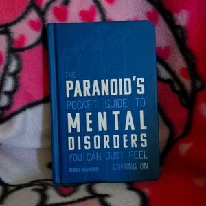 The Paranoids Pocket Guide to Mental Disorders You Can Just Frel Coming On